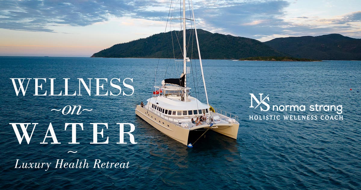 Wellness on Water Luxury Health Retreat - Norma Strang - Holistic ...